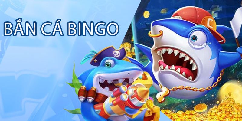 Bắn Cá Bingo - Tựa Game Cá Cược Chất Lượng Top 1 Nhà Cái