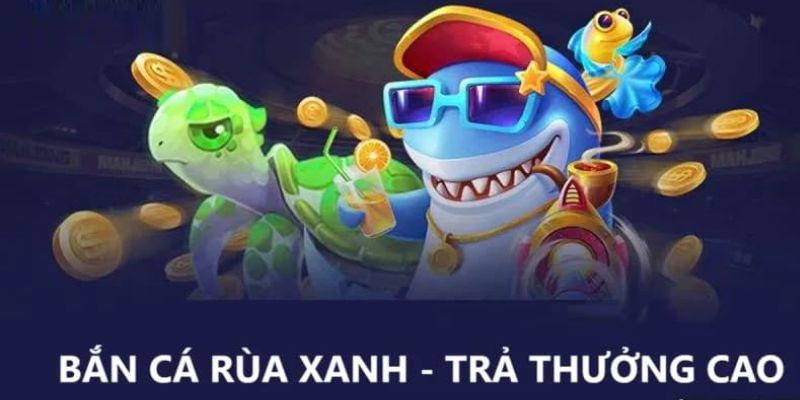 Câu hỏi cần nắm chắc về game săn cá rùa xanh