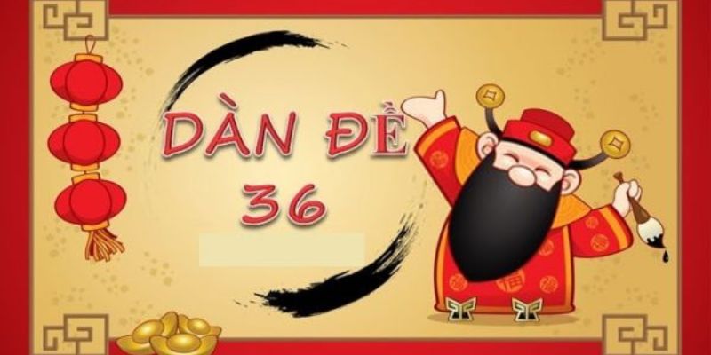 Dàn Đề 36 - Cách Đánh Dàn Đề Cơ Bản Nhưng Vẫn Hiệu Quả