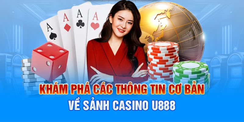 Khái quát sơ lược chung về sảnh casino U888