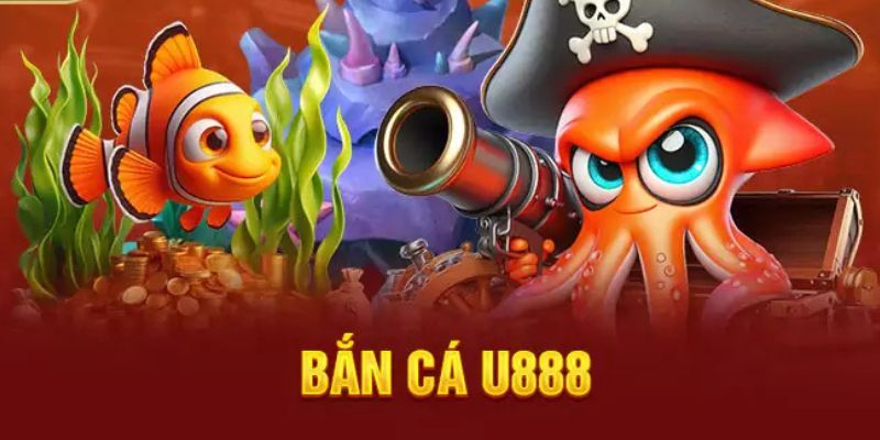 Khái quát sơ lược chung về sảnh game bắn cá U888